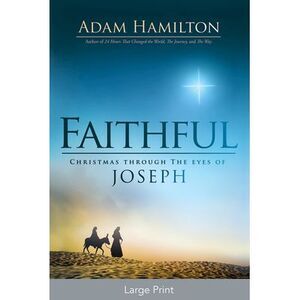 Faithful: Christmas Through the Eyes of Joseph -- Adam Hamilton